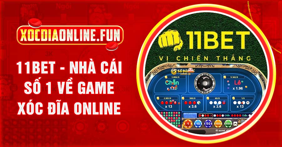 Xóc Đĩa Online 11Bet xanh chín với mức cược đa dạng